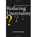 Reducing Uncertainty: Intelligence Analysis and National Security