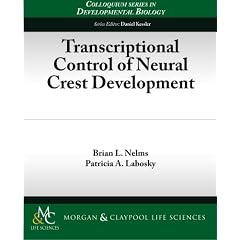 Transcriptional Control of Neural Crest Development (Developmental Biology--Morgan & Claypool Life Sciences Publisher Series)
