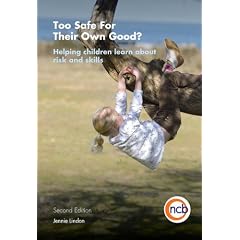 Too Safe for Their Own Good: Helping Children Learn About Risk and Lifeskills