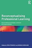 Reconceptualising professional learning : sociomaterial knowledges, practices, and responsibilities