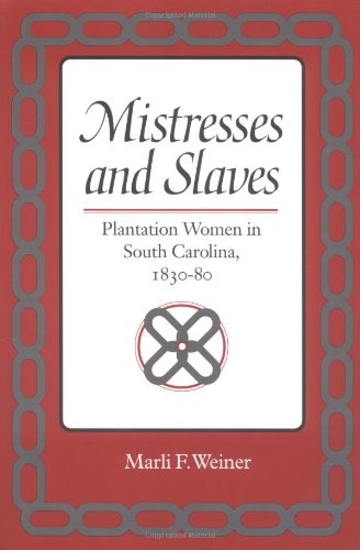 Mistresses and Slaves: Plantation Women in South Carolina, 1830-80 (Women in American History)