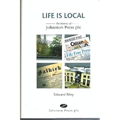 Life is Local: The History of Johnston Press Plc