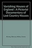 Vanishing houses of England : a pictorial documentary of lost country houses