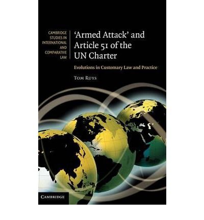 [ Armed Attack and Article 51 of the UN Charter: Evolutions in Customary Law and Practice (Cambridge Studies in International and Comparative Law (Unnumbered)) ] By Ruys, Tom ( Author ) [ 2011 ) [ Hardcover ]