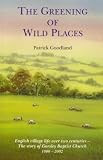 The greening of wild places : English village life over two centuries : the story of Gorsley Baptist Church, 1800-2002