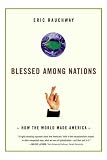 Blessed Among Nations: How the World Made America