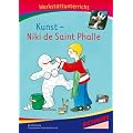 Kunst - Niki de Saint Phalle, Werkstatt: Werkstattunterrricht. Werkstattreihe. 5 - 9 Jahre