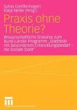 Praxis ohne Theorie?: Wissenschaftliche Diskurse zum Bund-Länder-Programm Stadtteile mit besonderem Entwicklungsbedarf - Die soziale Stadt