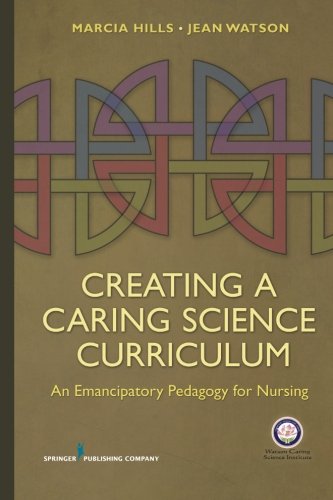 Creating a Caring Science Curriculum: An Emancipatory Pedagogy for Nursing