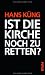Ist die Kirche noch zu retten?