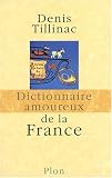 Dictionnaire amoureux de la France par Denis Tillinac Dictionnaire amoureux de la France par Tillinac