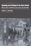 Hunting and Fishing in the New South: Black Labor and White Leisure after the Civil War (The Johns Hopkins University Studies in Historical and Political Science)