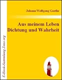 Aus meinem Leben Dichtung und Wahrheit - Johann Wolfgang Goethe