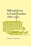 Mill and Town in South Carolina, 1880-1920