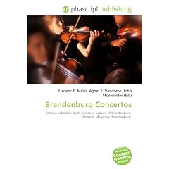 Brandenburg Concertos: Johann Sebastian Bach, Christian Ludwig of Brandenburg- Schwedt, Margrave, Brandenburg.