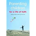 Parenting Children for a Life of Faith: Helping Children to Meet and Know God