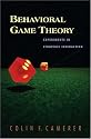 Behavioral Game Theory: Experiments in Strategic Interaction (The Roundtable Series in Behavioral Economics)