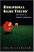 Behavioral Game Theory: Experiments in Strategic Interaction (The Roundtable Series in Behavioral Economics)