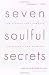 Seven Soulful Secrets: For Finding Your Purpose and Minding Your Mission
