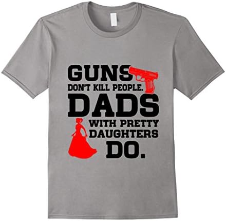 Men's Guns Don't Kill People Dads With Pretty Daughters T-Shirt Large Slate