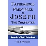 fatherhood principles of joseph the carpenter examples of godly fatherhood