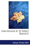Some Account of Sir Robert Mansel Kt