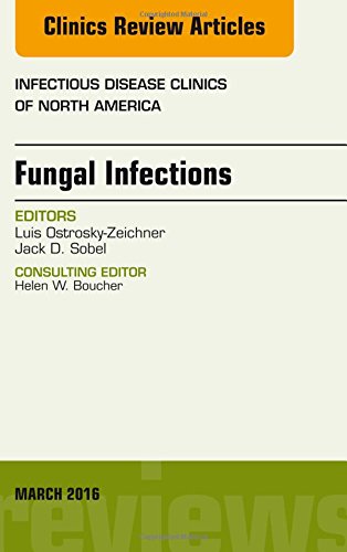 Fungal Infections, An Issue of Infectious Disease Clinics of North America, 1e (The Clinics: Internal Medicine)