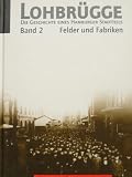 Lohbr&uuml;gge - Die Geschichte eines Hamburger Stadtteils, Teil 2, Felder und Fabriken - Ulf Busse, Karl H Schmidt, Monika Simon, Helga M Thienel, Tanja Ulmer
