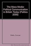 The mass media : political communication in Britain today