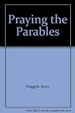 Praying the parables : understanding and meditating on the parables of The sower and The good Samaritan