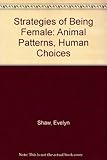 Strategies of being female : animal patterns, human choices