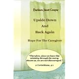 Upside Down and Back Again:Hope for the Caregiver Revised Edition (Volume 2) ~ Barbara Janet Cooper