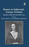Women in eighteenth-century Scotland : intimate, intellectual and public lives
