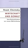 Wirtschaft und Gewalt: Vom Kolonialismus zur Neuen Weltordnung - Noam Chomsky