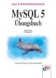 Das Einsteigerseminar MySQL 5 Übungsbuch