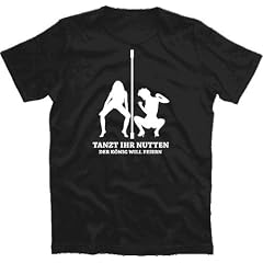 TANZT IHR NUTTEN II - DER K�NIG WILL FEIERN T-Shirt