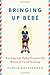 Bringing Up Bébé: One American Mother Discovers the Wisdom of French Parenting