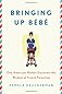 Bringing Up Bebe: One American Mother Discovers the Wisdom of French Parenting