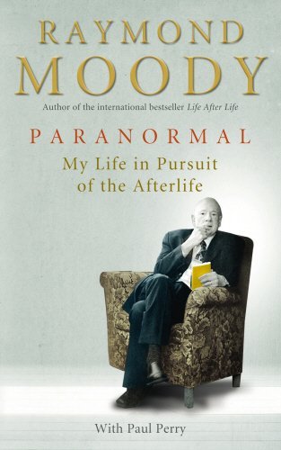 Paranormal: My Life in Pursuit of the Afterlife: A Memoir of My Life Studying Death by Dr Raymond Moody (2-Feb-2012) Paperback