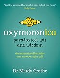 Oxymoronica : paradoxical wit and wisdom from history's greatest wordsmiths