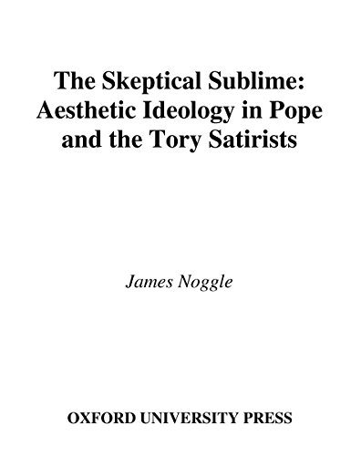 The Skeptical Sublime: Aesthetic Ideology in Pope and the Tory Satirists