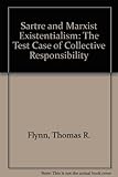 Sartre and Marxist existentialism : the test case of collective responsibility