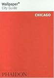 Chicago Wallpaper* City Guide (Wallpaper* City Guides)