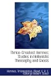 Thrice-Greatest Hermes; Studies in Hellenistic Theosophy and Gnosis