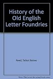 A history of the old English letter foundries : with notes historical and bibliographical on the rise and fall of English typography