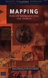 Mapping: Ways of Representing the World (Insights Into Human Geography)