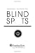 Blind Spots: Why Smart People Do Dumb Things Blind Spots: Why Smart People Do Dumb Things
