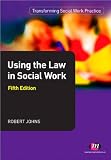Using the Law in Social Work (Transforming Social Work Practice)