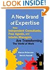A New Brand of Expertise: How Independent Consultants, Free Agents, and Interim Managers are Transforming the World of Work