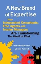 A New Brand of Expertise: How Independent Consultants, Free Agents, and Interim Managers are Transforming the World of Work